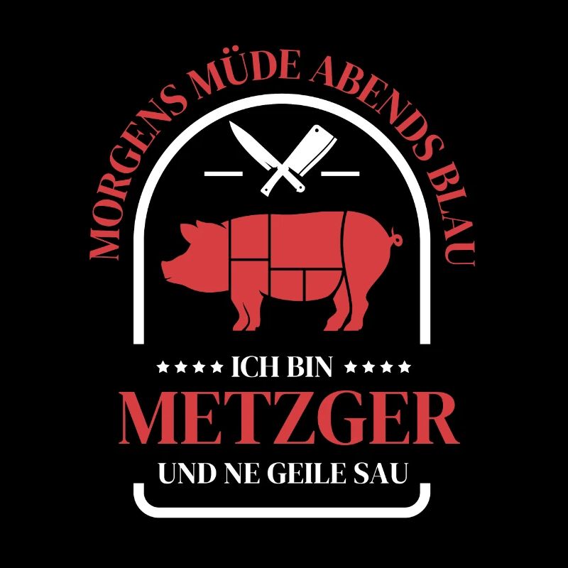 Morgens müde abends blau ich bin metzger