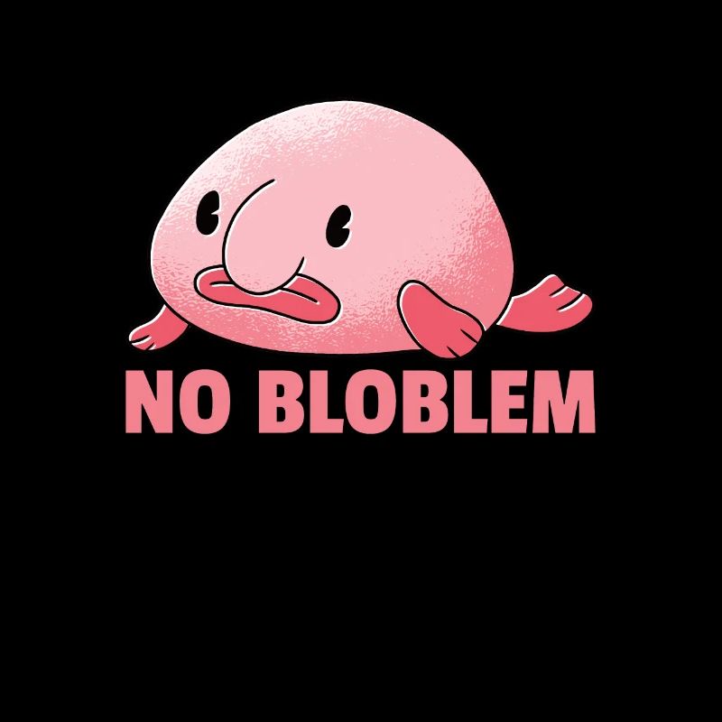 Blobfisch No Bloblem lustiger Blobfish