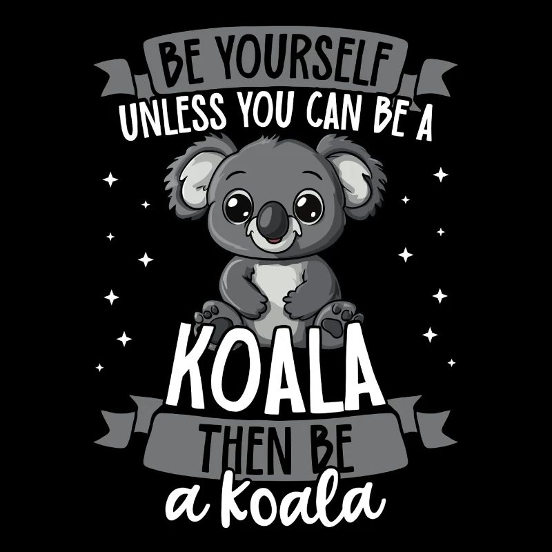 Soyez vous-même à moins de connaître un koala