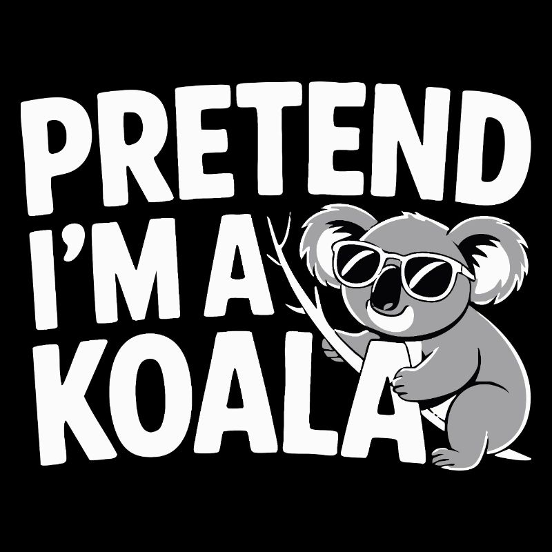 Pretend I’m a Koala