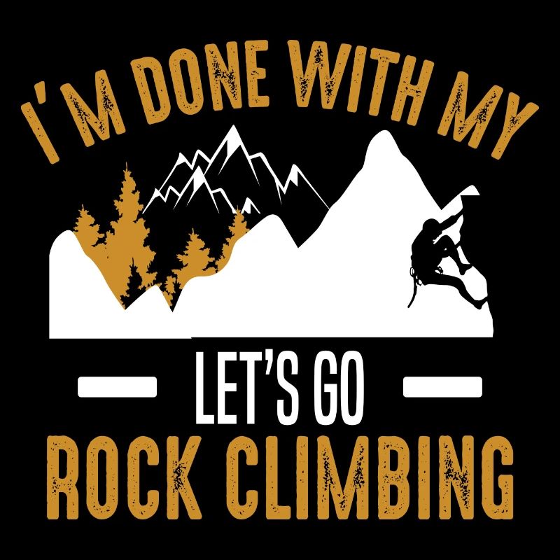 I´m done with my let´s go rock climbing