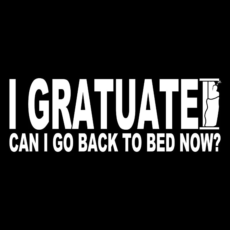 I graduated can I go back to bed now?