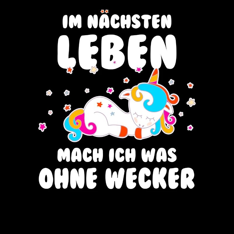 Im nächsten Leben mach ich was ohne Wecker Einhorn