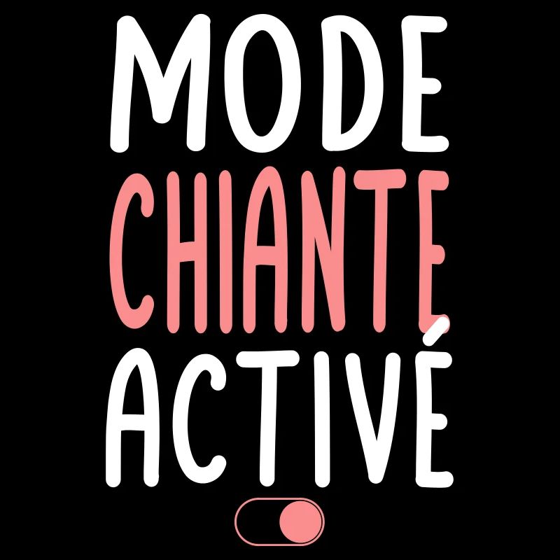 Mode Chiante activé - Idée cadeau