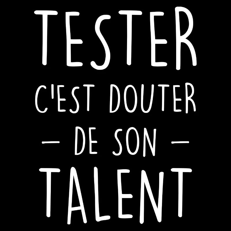 Tester c'est douter de son talent de geek