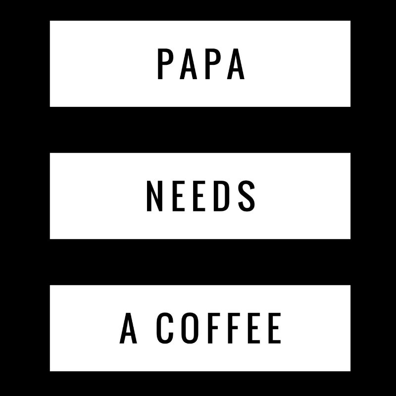 Papa Needs A Coffee Dad Life Daddy