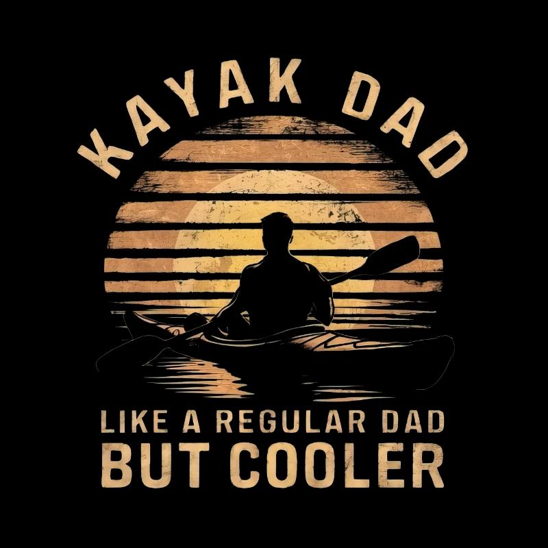Kayak Dad Like A Regular Dad But Cooler
