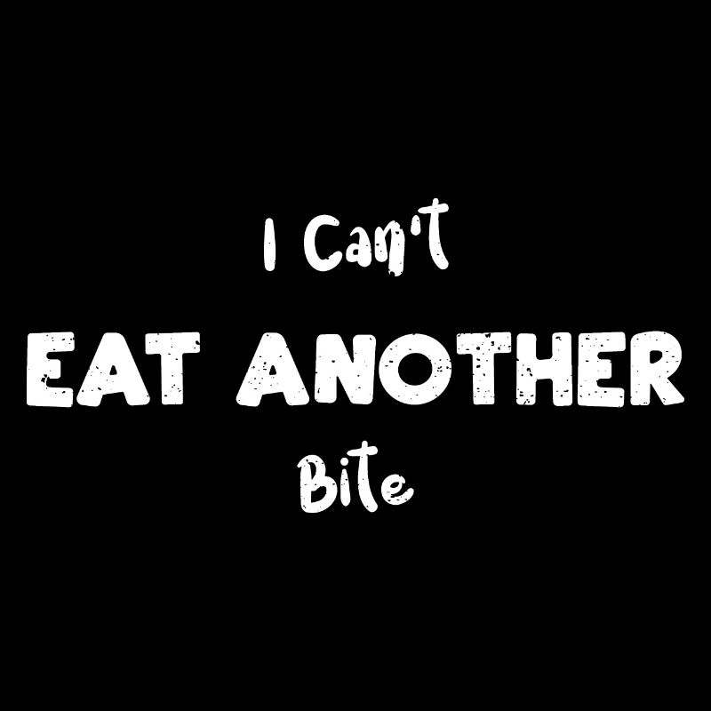 I Can't Eat Another Bite