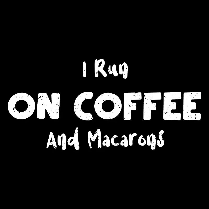 I Run On Coffee And Macarons