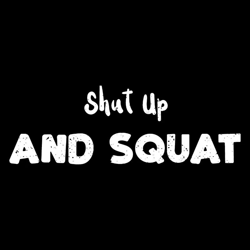 Shut Up And Squat - Workout