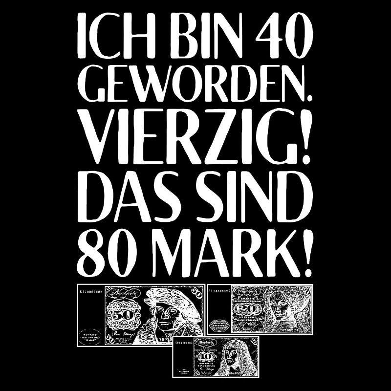 Ich Bin 40 Vierzig Das Sind 80 Mark 40. Geburtstag