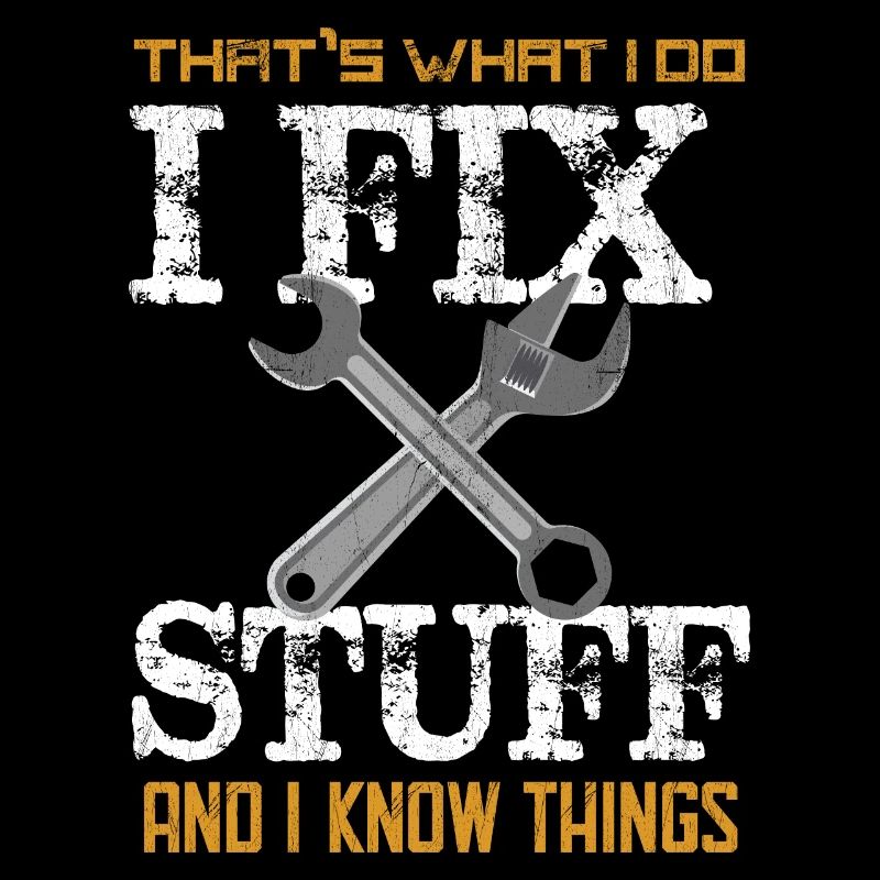 That's What I do I Fix Stuff And I Know Things