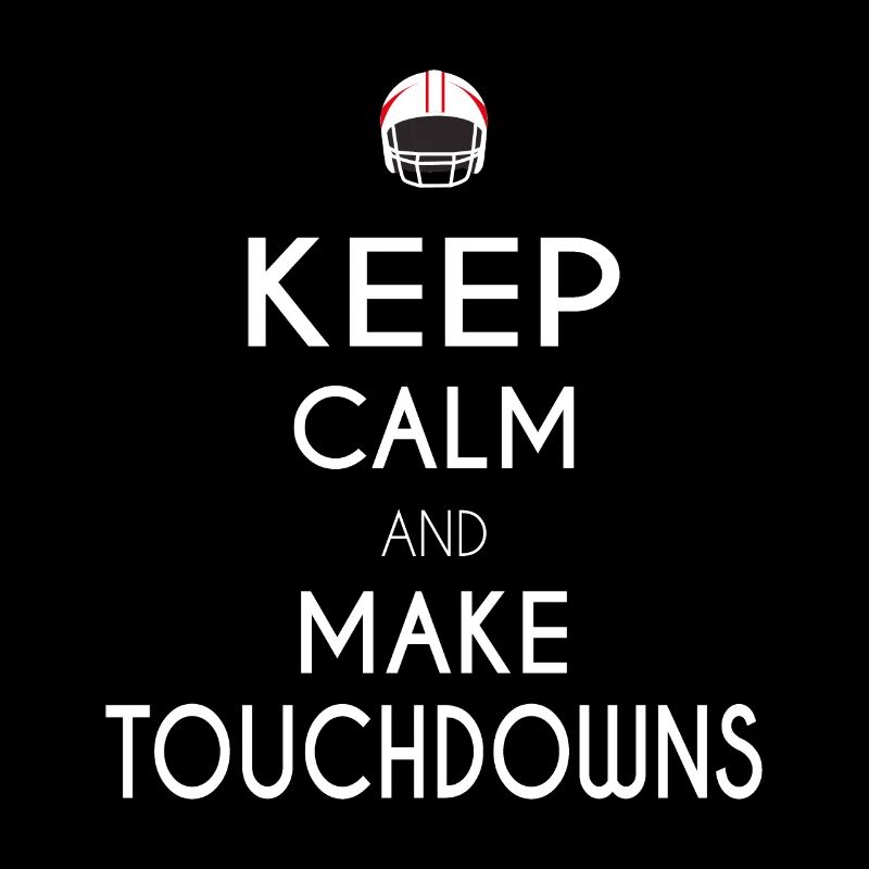 Keep Calm and Make Touchdowns