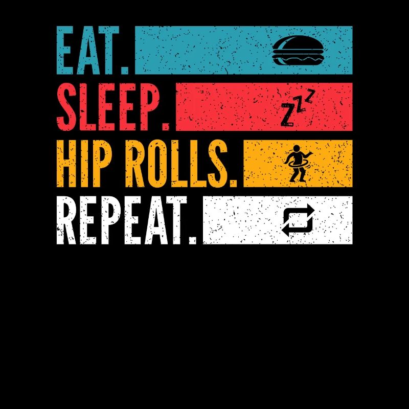 Eat Sleep Hip Rolls Répéter la conception de la danse