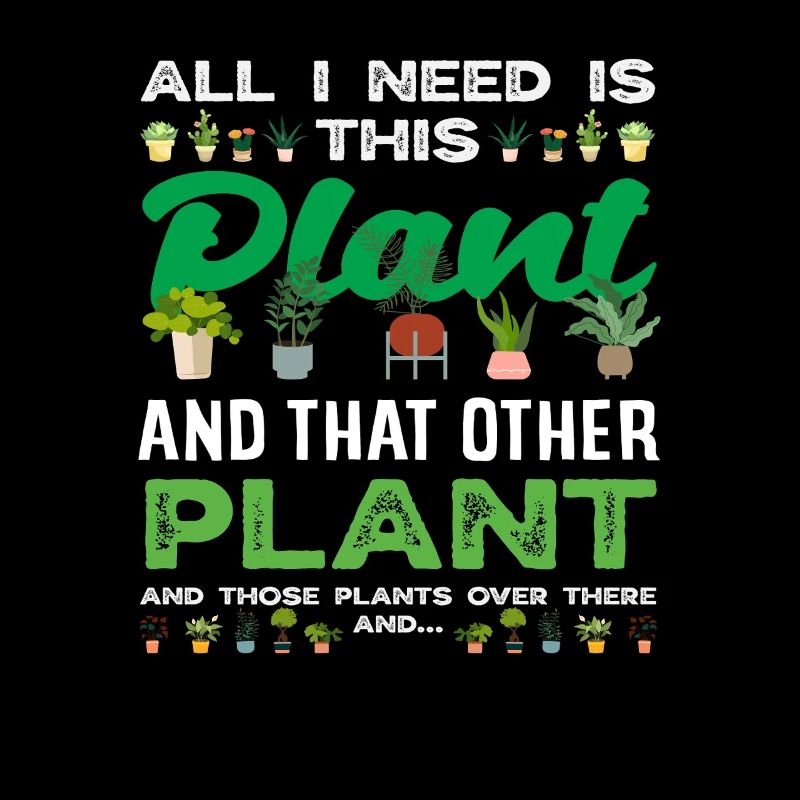 Everything I need Plant lover