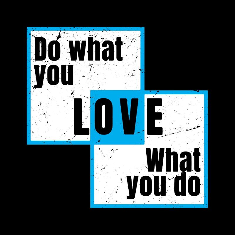 Fais ce que tu aimes, ce que tu fais