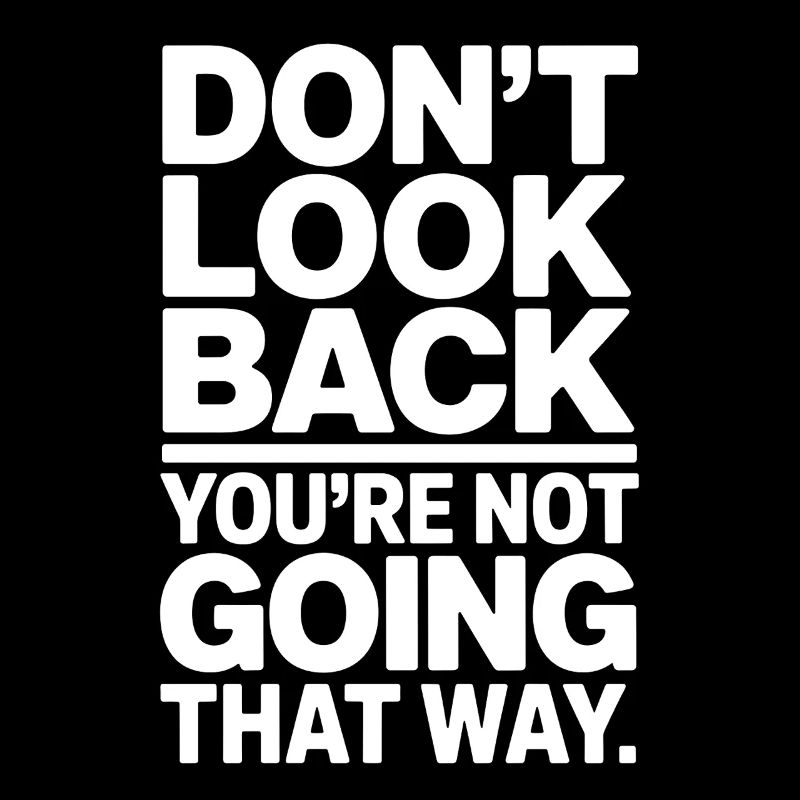 Ne regarde pas en arrière, tu ne vas pas dans cette direction, motivation