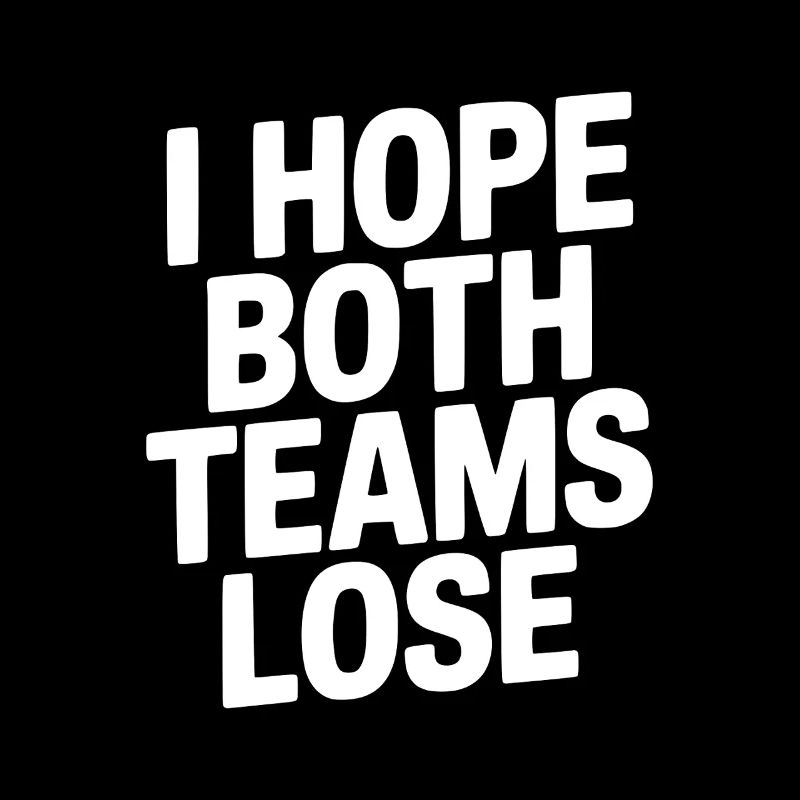 Ich hoffe, beide Teams verlieren