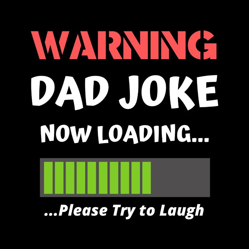 Warning Dad Joke Now Loading Funny Dad Humor