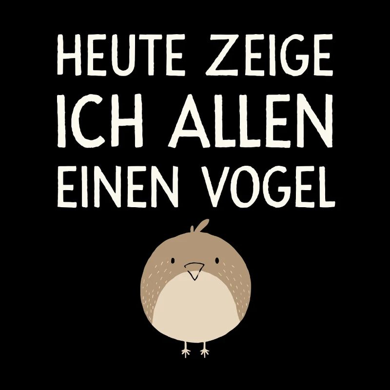  Heute Zeige Ich Allen Einen Vogel Lustiger Spruch