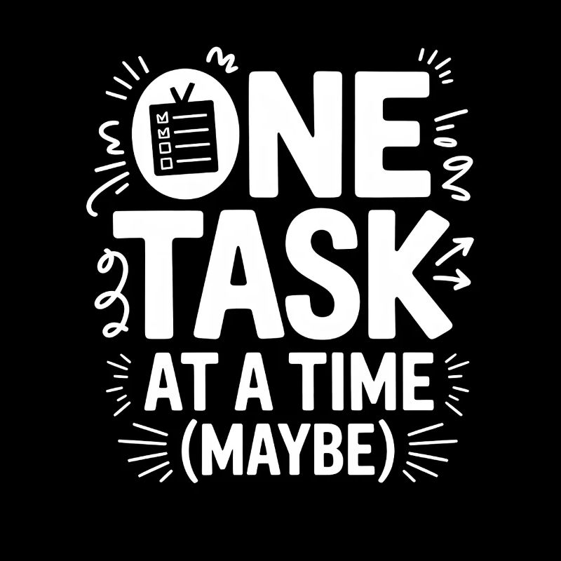 One Task At A Time (Maybe) ADHD Chaos