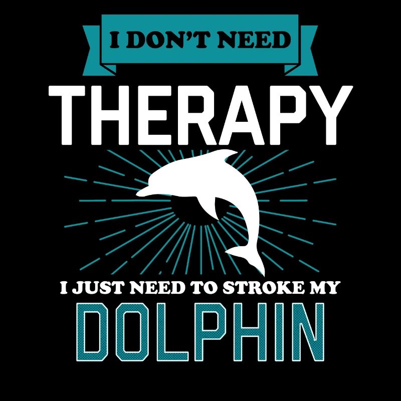 I Dont Need Therapy - DOLPHINS