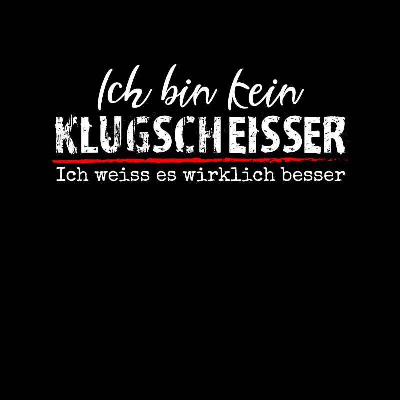 Ich Bin Kein Klugscheisser Ich Weiss Es Wirklich B