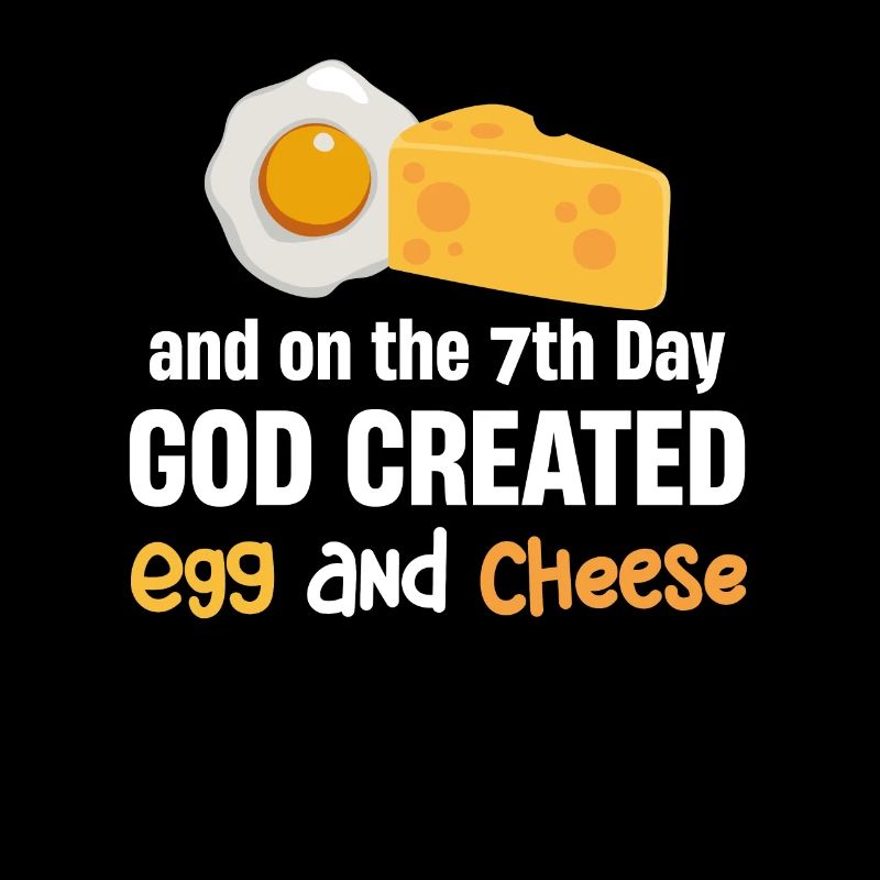 And on the 7th day, God created breakfast with egg and egg.