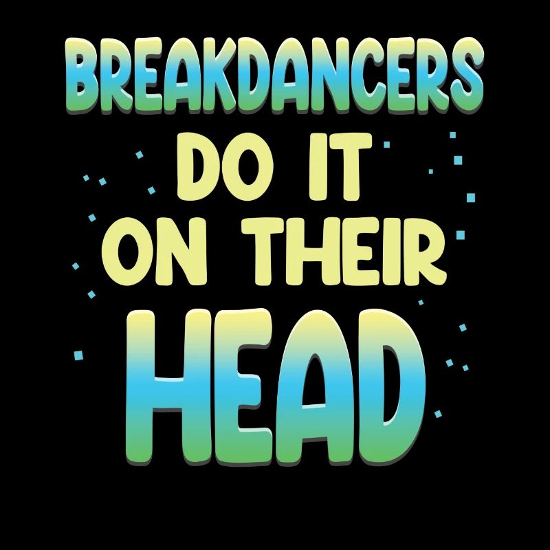 Breakdancers do it upside down choreographer