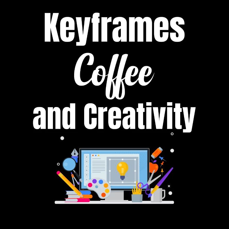 Keyframes, coffee and creativity funnier