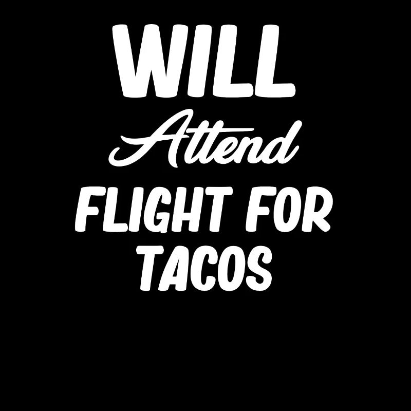 Will Attend Flight For Tacos Funny Flight