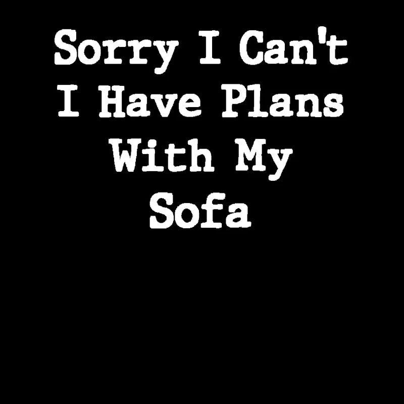 Sorry I Can't I Have Plans With My Sofa