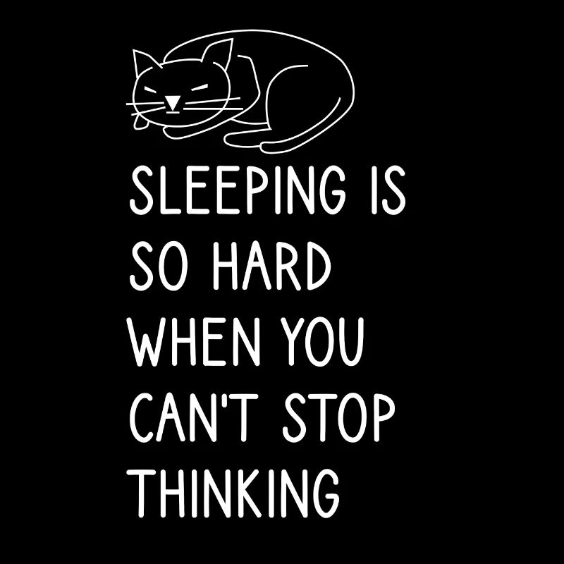 Sleeping is so hard when you can't stop thinking
