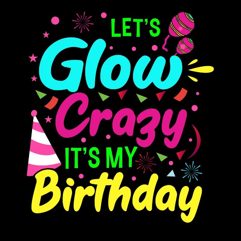 Let s Glow Crazy C’est mon anniversaire Geburtstag