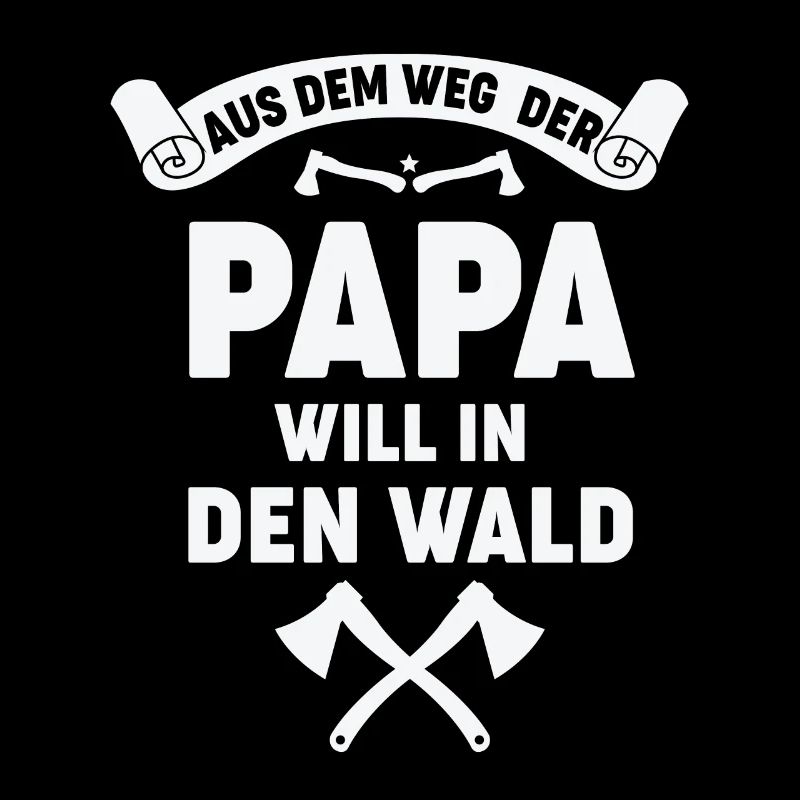AUS DEM WEG DER PAPA WILL IN DEN WALD