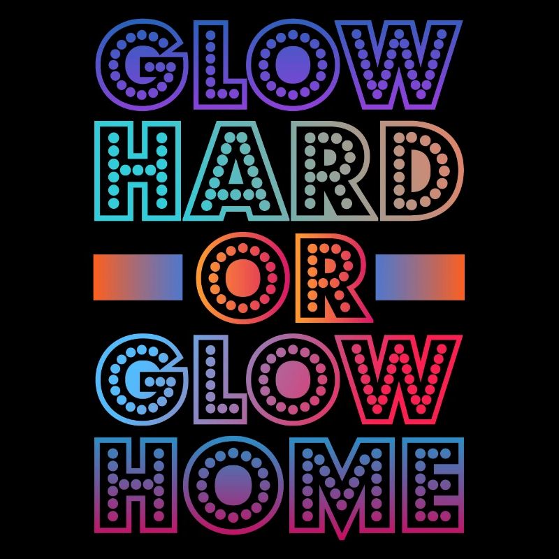 Glow Hard Oder Glow Home 70s 80er 90er Retro Party