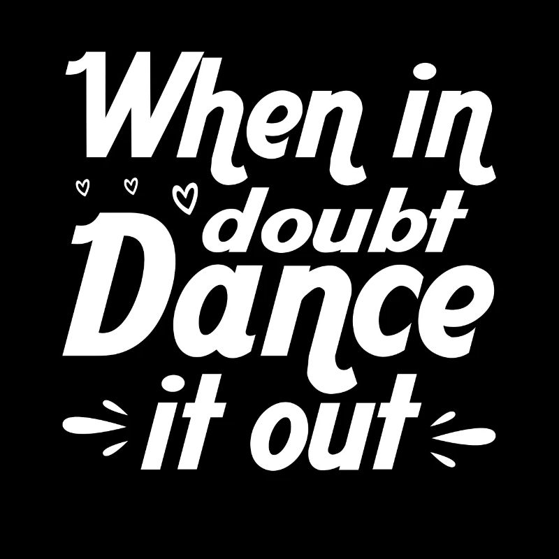 If you have doubts, dance it out dancers