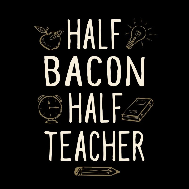 Half Bacon Half Teacher Funny Professor Humor