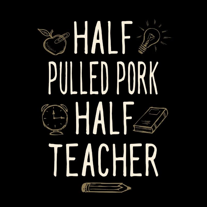 Half Pulled Pork Half Teacher Funny Professor