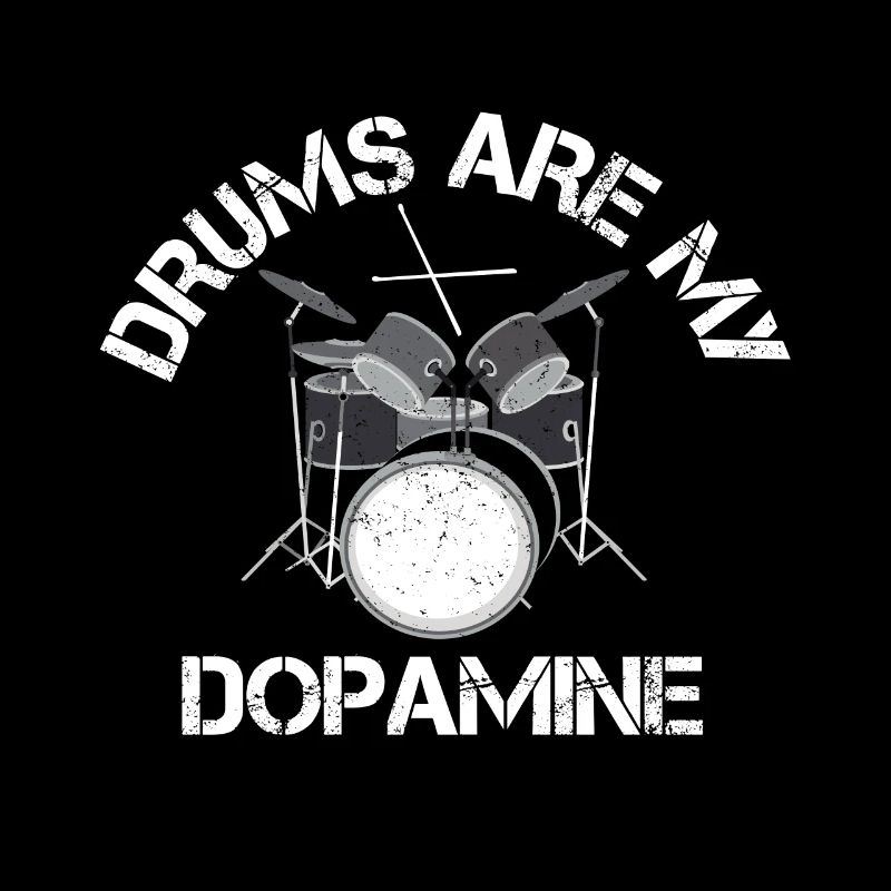 Drums are my dopamine drummer drum