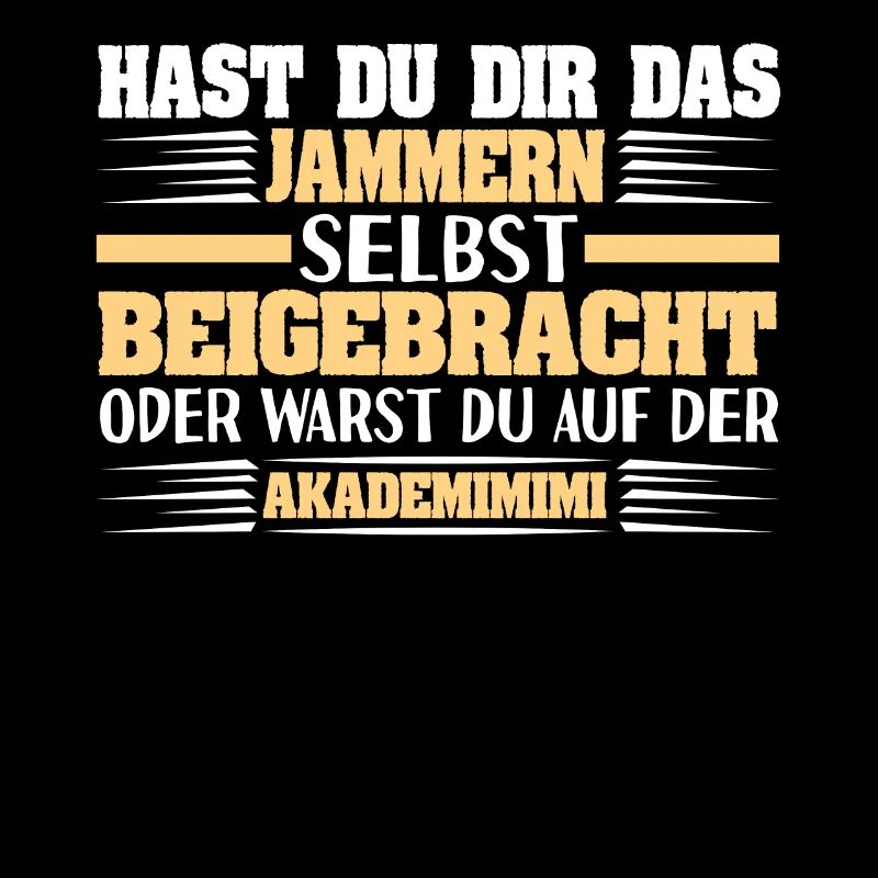 Sarkastischer Spruch Hast Du Dir Das Jammern