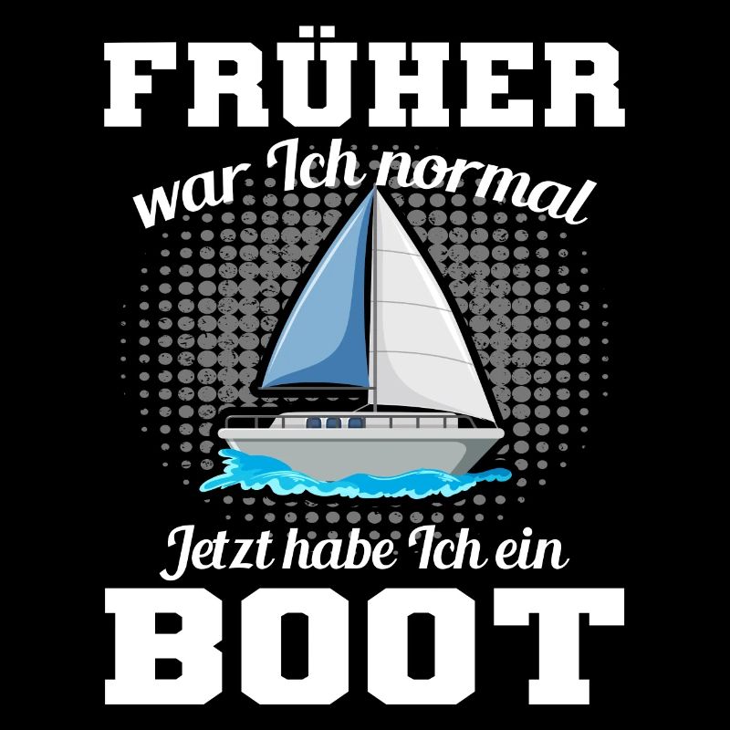 Früher War Ich Normal Jetzt Habe Ich Ein Boot