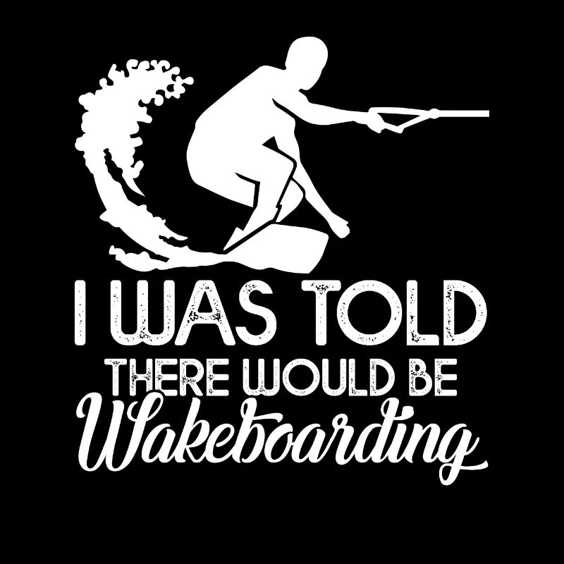 I Was Told There Would Be Wakeboarding