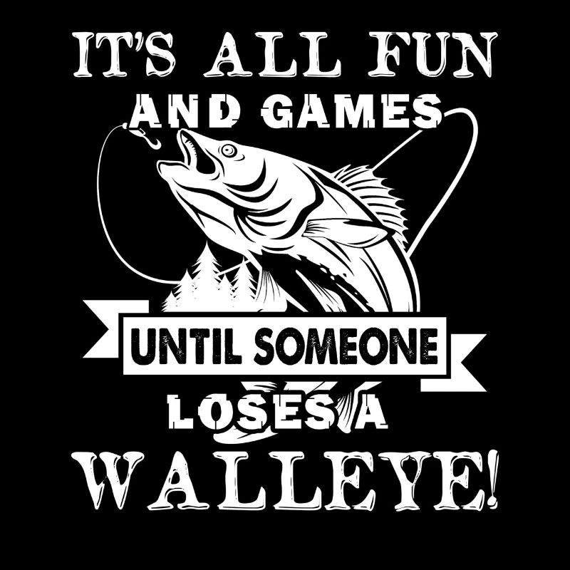 It's All Fun And Games Until Someone Loses Walleye