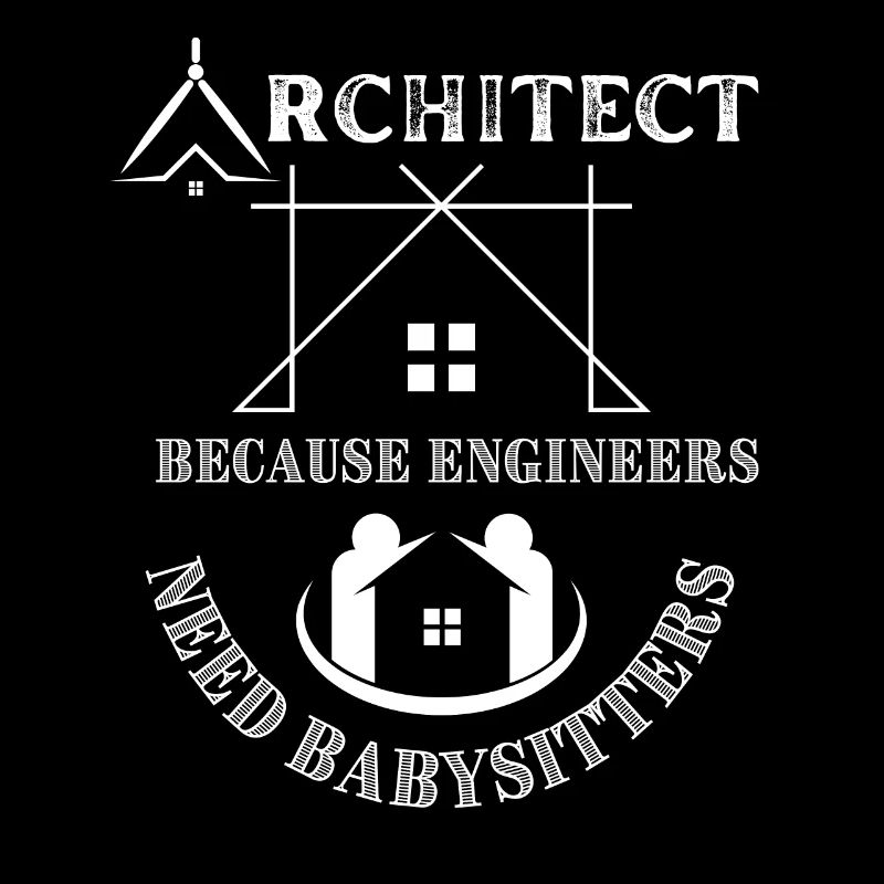 Architect Because Engineers Need Babysitters