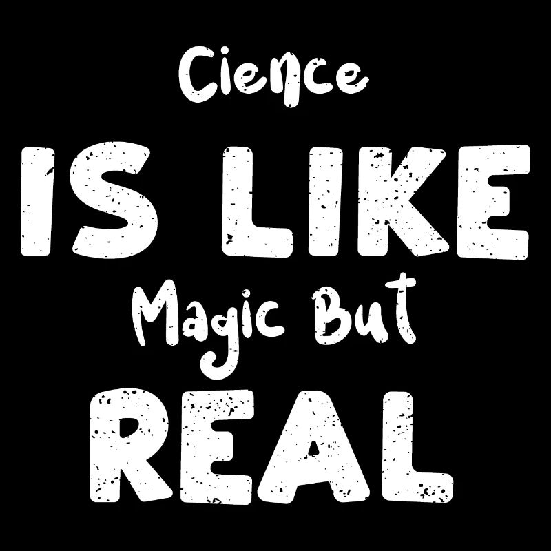 Cience Is Like Magic But Real