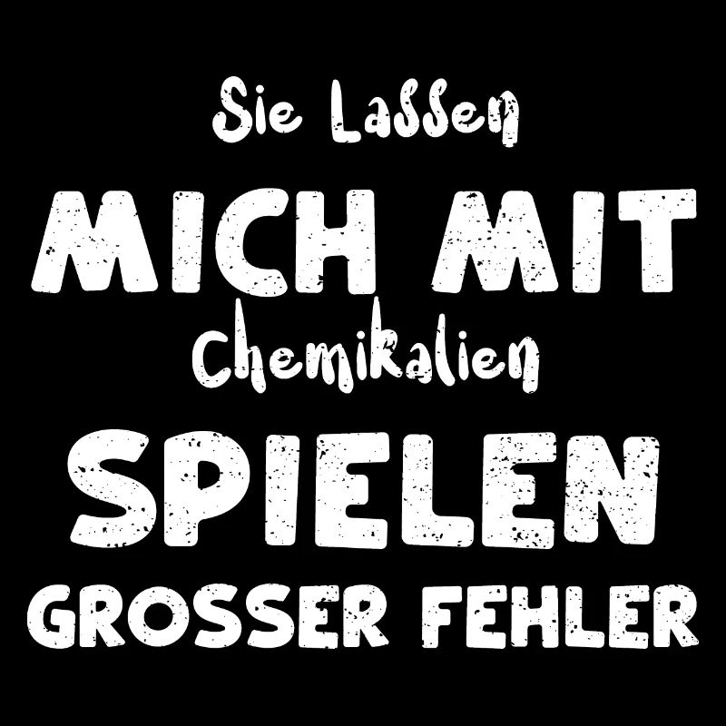 Sie Lassen Mich Mit Chemikalien...