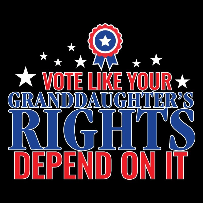 Vote Like Your Granddaughter's Rights Depend On It