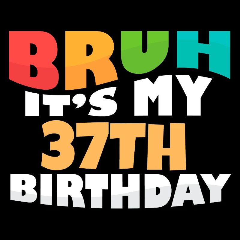 Bruh C’est mon 37e anniversaire Trente-septième anniversaire