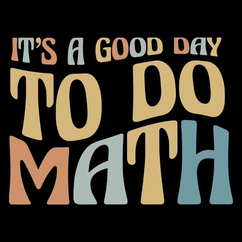 Mathe It's A Good Day To Do Math Mathelehrer